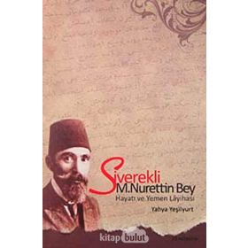 SIVEREKLI M. NURETTIN BEY HAYATI VE YEMEN LAYİHASI - YAHYA YEŞİLYURT