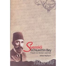 SIVEREKLI M. NURETTIN BEY HAYATI VE YEMEN LAYİHASI - YAHYA YEŞİLYURT