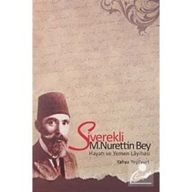 SIVEREKLI M. NURETTIN BEY HAYATI VE YEMEN LAYİHASI - YAHYA YEŞİLYURT