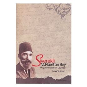 SIVEREKLI M. NURETTIN BEY HAYATI VE YEMEN LAYİHASI - YAHYA YEŞİLYURT