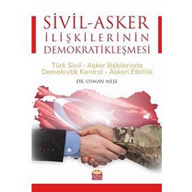 Sivil - Asker İlişkilerinin Demokratikleşmesi - Osman Meşe