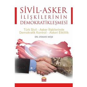 Sivil - Asker İlişkilerinin Demokratikleşmesi - Osman Meşe