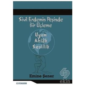Sivil Erdemin Peşinde Bir Üçleme Uyum - Ahlak Seslilik - Emine Şener