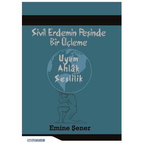 Sivil Erdemin Peşinde Bir Üçleme Uyum - Ahlak Seslilik - Emine Şener