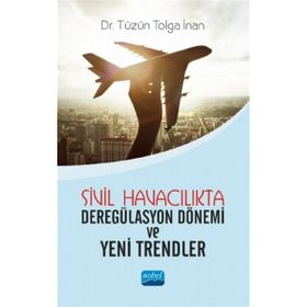 Sivil Havacılıkta Deregülasyon Dönemi ve Yeni Trendler - Nobel Yayınevi