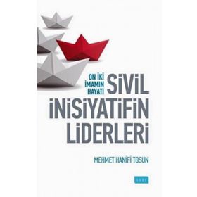Sivil İnsiyatifin Liderleri - On İki İmamın Hayatı - Mehmet Hanifi Tosun