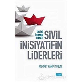 Sivil İnsiyatifin Liderleri - On İki İmamın Hayatı - Mehmet Hanifi Tosun