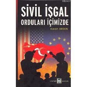 SIVIL İŞGAL ORDULARI İÇİMİZDE - HASAN ERDEN