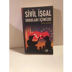 SIVIL İŞGAL ORDULARI İÇİMİZDE - HASAN ERDEN