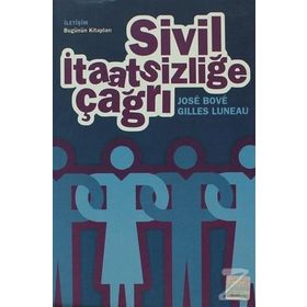 SIVIL İTAATSİZLİĞE ÇAĞRI - GILLES LUNEAU;JOSÉ BOVÉ