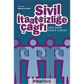 SIVIL İTAATSİZLİĞE ÇAĞRI - GILLES LUNEAU;JOSÉ BOVÉ