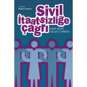 SIVIL İTAATSİZLİĞE ÇAĞRI - GILLES LUNEAU;JOSÉ BOVÉ