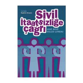 SIVIL İTAATSİZLİĞE ÇAĞRI - GILLES LUNEAU;JOSÉ BOVÉ