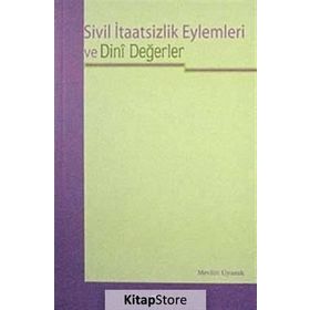 SIVIL İTAATSİZLİK EYLEMLERI VE DINI DEĞERLER - MEVLÜT UYANIK