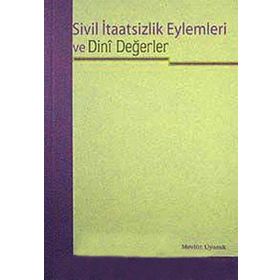 SIVIL İTAATSİZLİK EYLEMLERI VE DINI DEĞERLER - MEVLÜT UYANIK