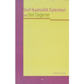 SIVIL İTAATSİZLİK EYLEMLERI VE DINI DEĞERLER - MEVLÜT UYANIK