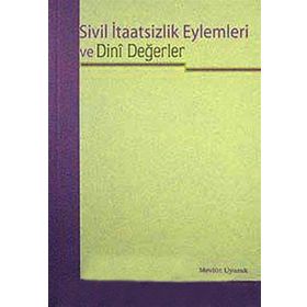 SIVIL İTAATSİZLİK EYLEMLERI VE DINI DEĞERLER - MEVLÜT UYANIK