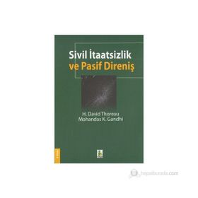 Sivil İtaatsizlik ve Pasif Direniş - H. David Thoreau - Mohandas K. Gandhi