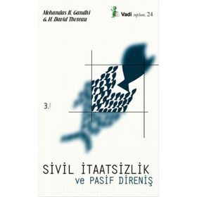SIVIL İTAATSİZLİK VE PASIF DİRENİŞ - H. DAVID THOREAU;MOHANDAS K. GANDHI