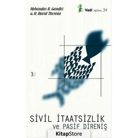 SIVIL İTAATSİZLİK VE PASIF DİRENİŞ - H. DAVID THOREAU;MOHANDAS K. GANDHI