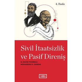 SIVIL İTAATSİZLİK VE PASIF DİRENİŞ - H. DAVID THOREAU;MOHANDAS K. GANDHI