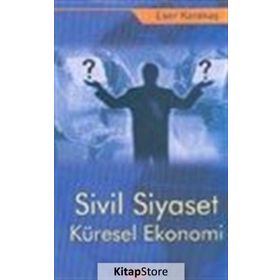 Sivil Siyaset Küresel Ekonomi - Eser Karakaş
