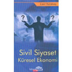 Sivil Siyaset Küresel Ekonomi - Eser Karakaş