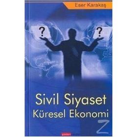 Sivil Siyaset Küresel Ekonomi - Eser Karakaş