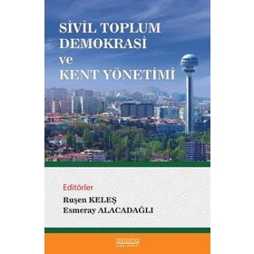 Sivil Toplum Demokrasi ve Kent Yönetimi - Astana Yayınları
