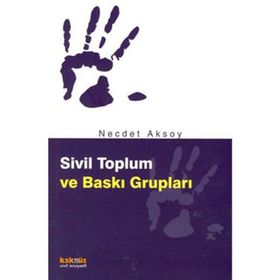SIVIL TOPLUM VE BASKI GRUPLARI - NECDET AKSOY