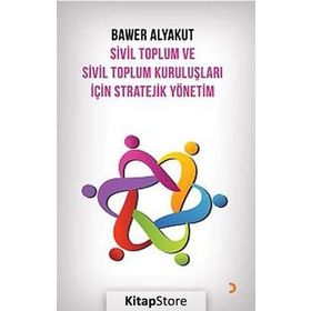 SIVIL TOPLUM VE SIVIL TOPLUM KURULUŞLARI İÇIN STRATEJIK YÖNETIM - BAWER ALYAKUT