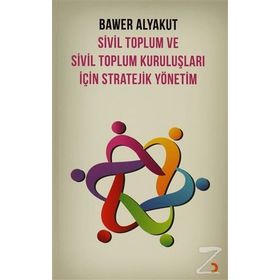 SIVIL TOPLUM VE SIVIL TOPLUM KURULUŞLARI İÇIN STRATEJIK YÖNETIM - BAWER ALYAKUT