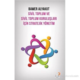 SIVIL TOPLUM VE SIVIL TOPLUM KURULUŞLARI İÇIN STRATEJIK YÖNETIM - BAWER ALYAKUT
