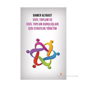 SIVIL TOPLUM VE SIVIL TOPLUM KURULUŞLARI İÇIN STRATEJIK YÖNETIM - BAWER ALYAKUT