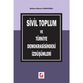 SIVIL TOPLUM VE TÜRKİYE DEMOKRASISINDEKI İZDÜŞÜMLERİ - MELTEM DIKMEN CANİKLİOĞLU