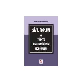 SIVIL TOPLUM VE TÜRKİYE DEMOKRASISINDEKI İZDÜŞÜMLERİ - MELTEM DIKMEN CANİKLİOĞLU
