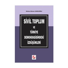 SIVIL TOPLUM VE TÜRKİYE DEMOKRASISINDEKI İZDÜŞÜMLERİ - MELTEM DIKMEN CANİKLİOĞLU