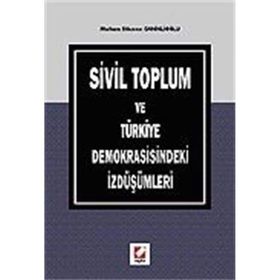 SIVIL TOPLUM VE TÜRKİYE DEMOKRASISINDEKI İZDÜŞÜMLERİ - MELTEM DIKMEN CANİKLİOĞLU