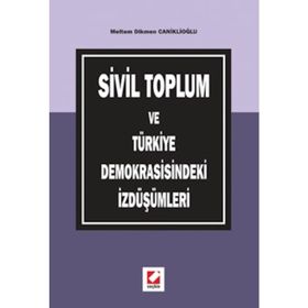 SIVIL TOPLUM VE TÜRKİYE DEMOKRASISINDEKI İZDÜŞÜMLERİ - MELTEM DIKMEN CANİKLİOĞLU