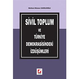 SIVIL TOPLUM VE TÜRKİYE DEMOKRASISINDEKI İZDÜŞÜMLERİ - MELTEM DIKMEN CANİKLİOĞLU