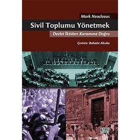 SIVIL TOPLUMU YÖNETMEK DEVLET İKTIDARI KURAMINA DOĞRU - MARK NEOCLEOUS