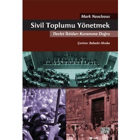 SIVIL TOPLUMU YÖNETMEK DEVLET İKTIDARI KURAMINA DOĞRU - MARK NEOCLEOUS