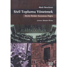 SIVIL TOPLUMU YÖNETMEK DEVLET İKTIDARI KURAMINA DOĞRU - MARK NEOCLEOUS