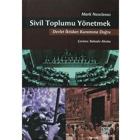 SIVIL TOPLUMU YÖNETMEK DEVLET İKTIDARI KURAMINA DOĞRU - MARK NEOCLEOUS
