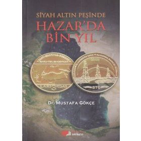 SIYAH ALTIN PEŞINDE HAZAR'DA BIN YIL - MUSTAFA GÖKÇEK