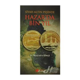 SIYAH ALTIN PEŞINDE HAZAR'DA BIN YIL - MUSTAFA GÖKÇEK