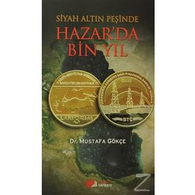 SIYAH ALTIN PEŞINDE HAZAR'DA BIN YIL - MUSTAFA GÖKÇEK