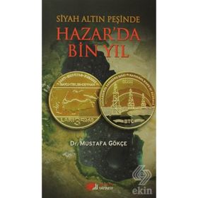 SIYAH ALTIN PEŞINDE HAZAR'DA BIN YIL - MUSTAFA GÖKÇEK