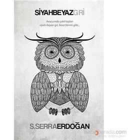 Siyah Beyaz Gri - S. Serra Erdoğan