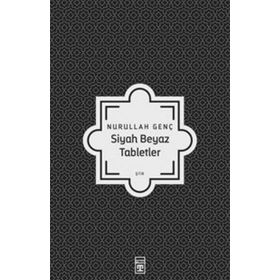 Siyah Beyaz Tabletler - Nurullah Genç